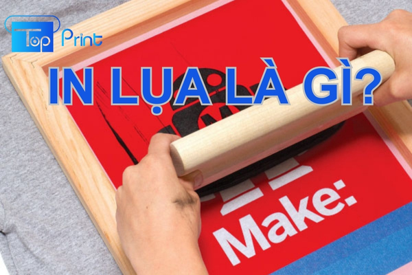 In lụa là gì? In lụa có bền không